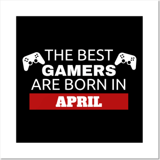 The Best Gamers Are Born In April Posters and Art